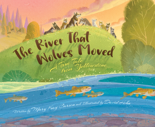 Imagen de apoyo de The River that Wolves Moved: A True Tale from Yellowstone