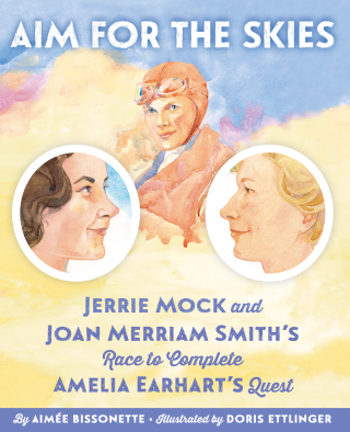 Imagen de apoyo de Aim for the Skies: Jerrie Mock and Joan Merriam Smith's Race to Complete Amelia Earhart's Quest