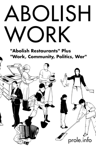 Imagen de apoyo de  Abolish Work: "Abolish Restaurants" Plus "Work, Community, Politics, War"