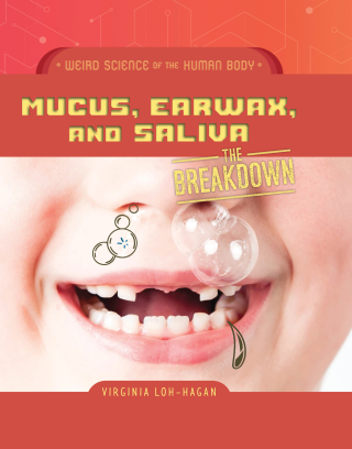Mucus, Earwax, and Saliva
