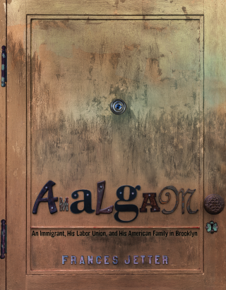 Imagen de apoyo de  Amalgam: An Immigrant, His Labor Union, and His American Family in Brooklyn