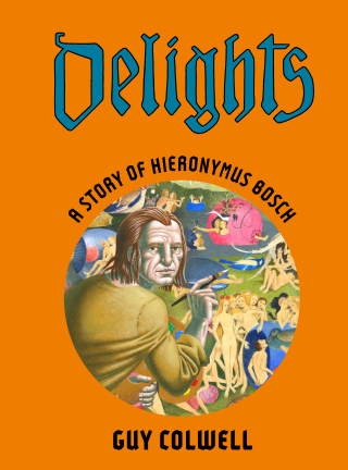 Imagen de apoyo de  Delights: A Story of Hieronymus Bosch