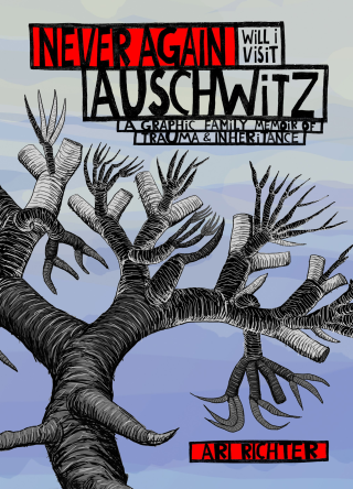 Never Again Will I Visit Auschwitz: A Graphic Family Memoir of Trauma & Inheritance Never Again Will I Visit Auschwitz: A Graphic Family Memoir of Trauma & Inheritance