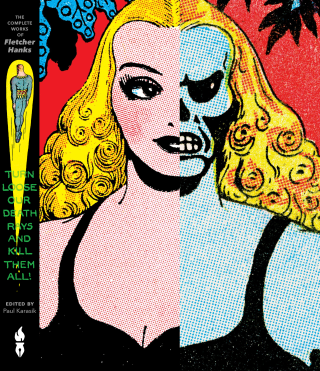 Turn Loose Our Death Rays And Kill Them All!: The Complete Works Of Fletcher Hanks Turn Loose Our Death Rays And Kill Them All!: The Complete Works Of Fletcher Hanks