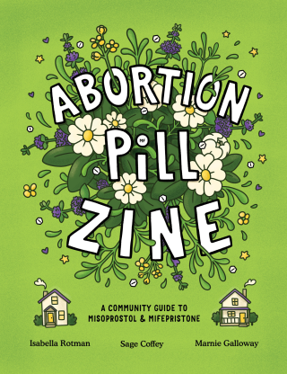 Imagen de apoyo de  Abortion Pill Zine: A Community Guide to Misoprostol and Mifepristone